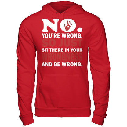 No You're Wrong So Just Sit There In Your Wrongness And Be Wrong Gildan - Pullover Hoodie Red