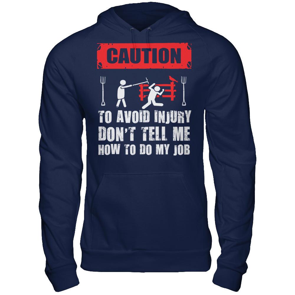 Caution. To Avoid Injury, Don't Tell Me How To Do My Job T-shirt Gildan - Pullover Hoodie Navy