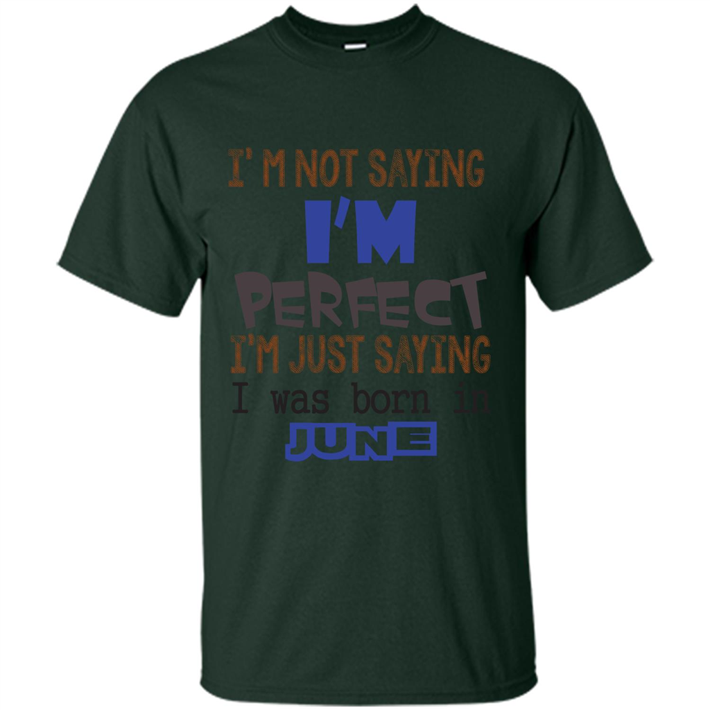 I'M Not Saying I Am Perfect I'M Just Saying I Was Born In June Forest Green