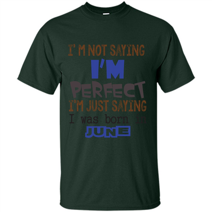 I'M Not Saying I Am Perfect I'M Just Saying I Was Born In June Forest Green
