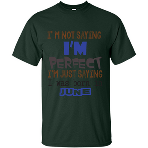 I'M Not Saying I Am Perfect I'M Just Saying I Was Born In June