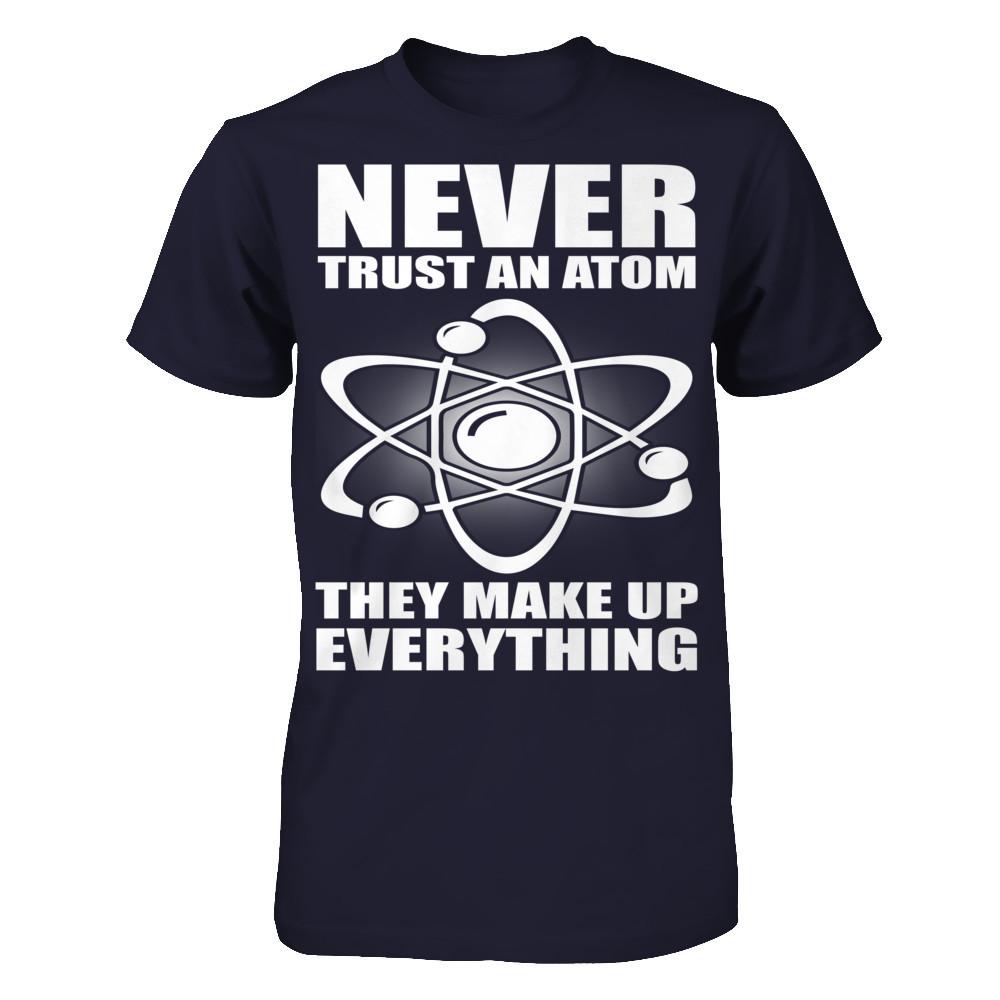 Never Trust An Atom, They Make Up Everything Next Level - Unisex Fitted Tee Midnight Navy