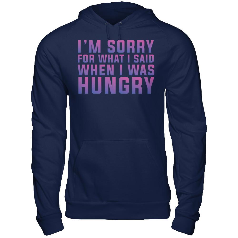 I'm Sorry For What I Said When I Was Hungry T-shirt Gildan - Pullover Hoodie Navy