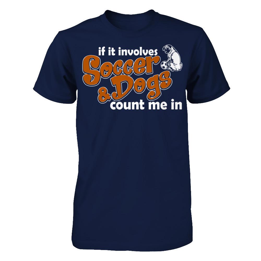 If It Involves Soccer & Dogs Count Me In T-shirt
