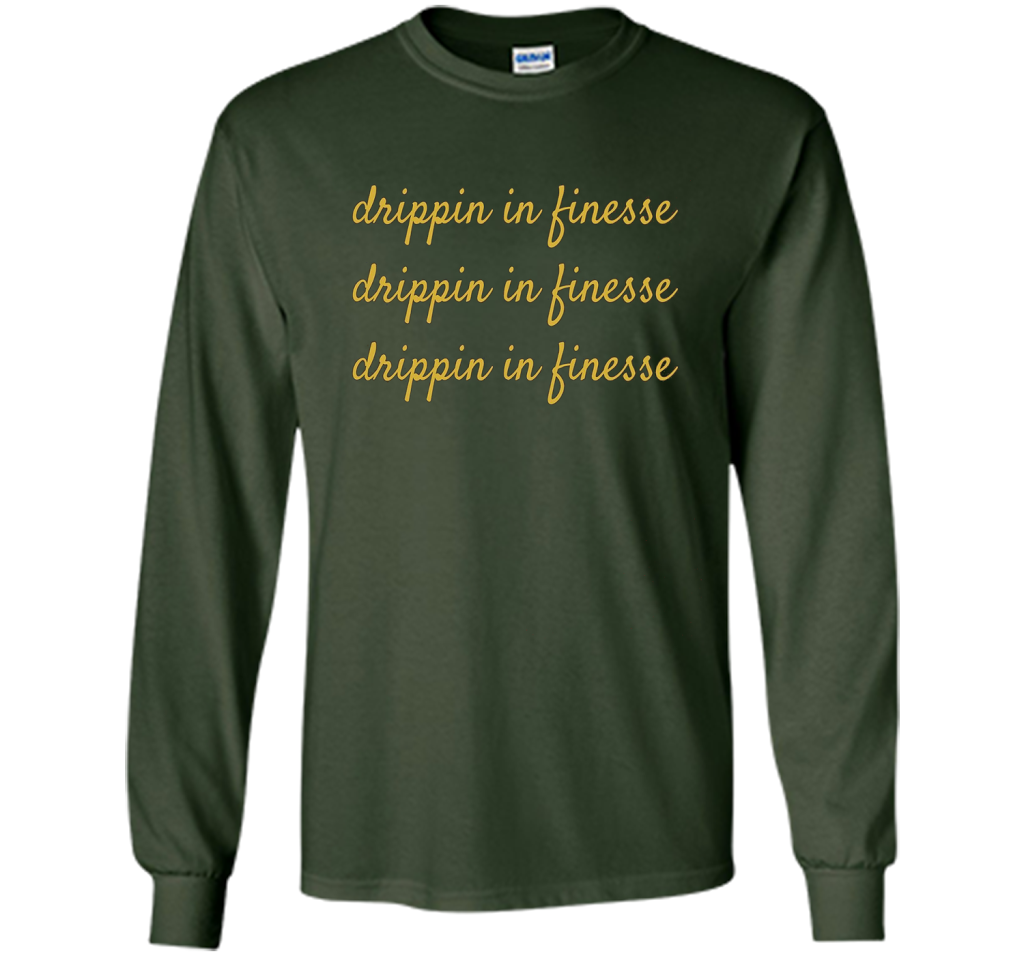Drippin In Finesse T-Shirt cool shirt Forest Green