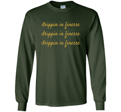 Drippin In Finesse T-Shirt cool shirt Forest Green