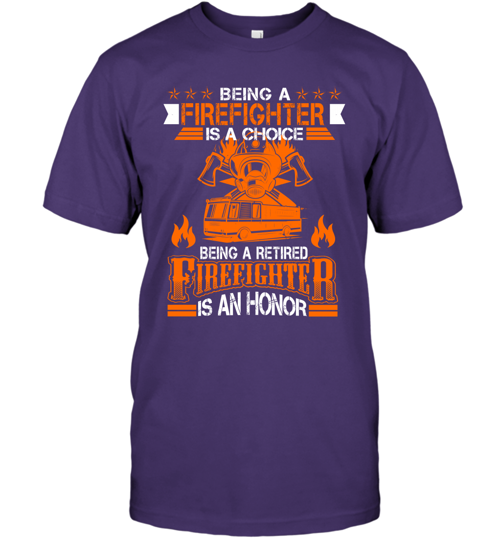 Being A Firefighter Is A Choice Being A Retired Firefighter Is An Honor Shirt T-Shirt Purple