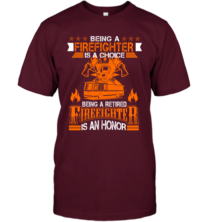 Being A Firefighter Is A Choice Being A Retired Firefighter Is An Honor Shirt T-Shirt Maroon