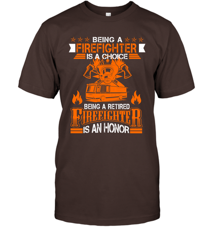 Being A Firefighter Is A Choice Being A Retired Firefighter Is An Honor Shirt T-Shirt Dark Chocolate