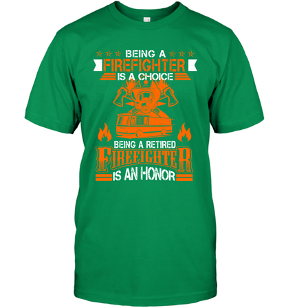 Being A Firefighter Is A Choice Being A Retired Firefighter Is An Honor Shirt T-Shirt Irish Green