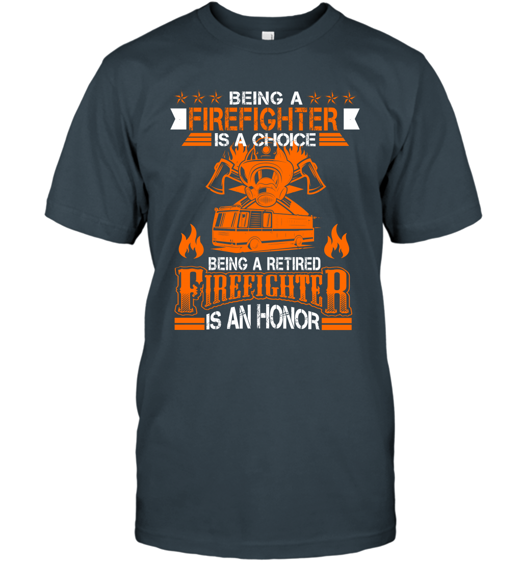 Being A Firefighter Is A Choice Being A Retired Firefighter Is An Honor Shirt T-Shirt Charcoal