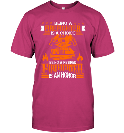 Being A Firefighter Is A Choice Being A Retired Firefighter Is An Honor Shirt T-Shirt Heliconia