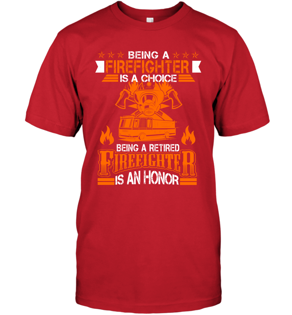 Being A Firefighter Is A Choice Being A Retired Firefighter Is An Honor Shirt T-Shirt Red