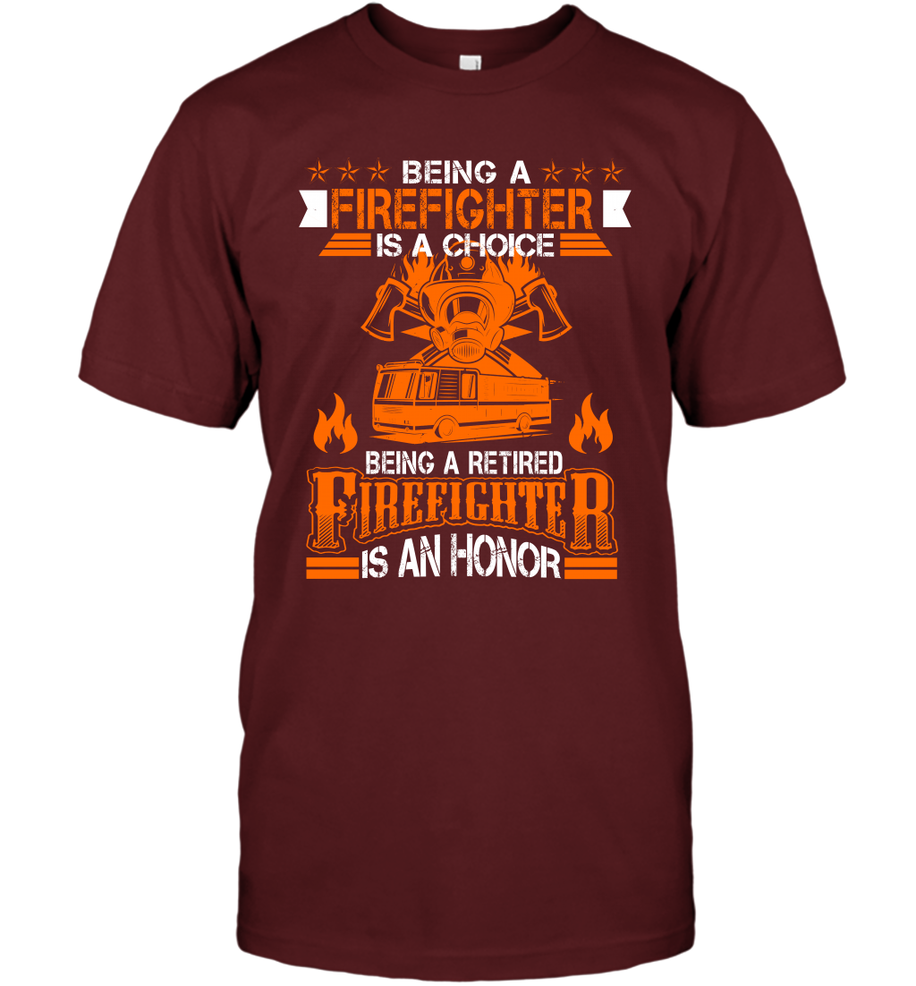 Being A Firefighter Is A Choice Being A Retired Firefighter Is An Honor Shirt T-Shirt Cardinal