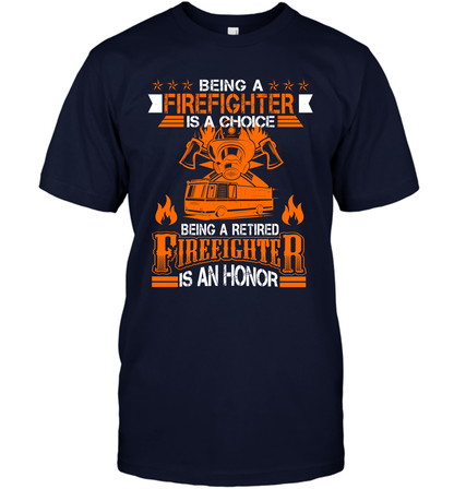 Being A Firefighter Is A Choice Being A Retired Firefighter Is An Honor Shirt T-Shirt Navy