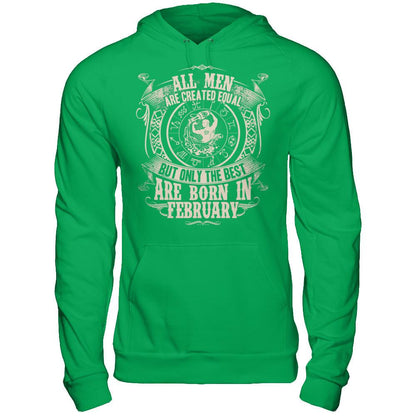 All Men Are Created Equal, But Only The Best Are Born In February T-shirt Gildan - Pullover Hoodie Irish Green