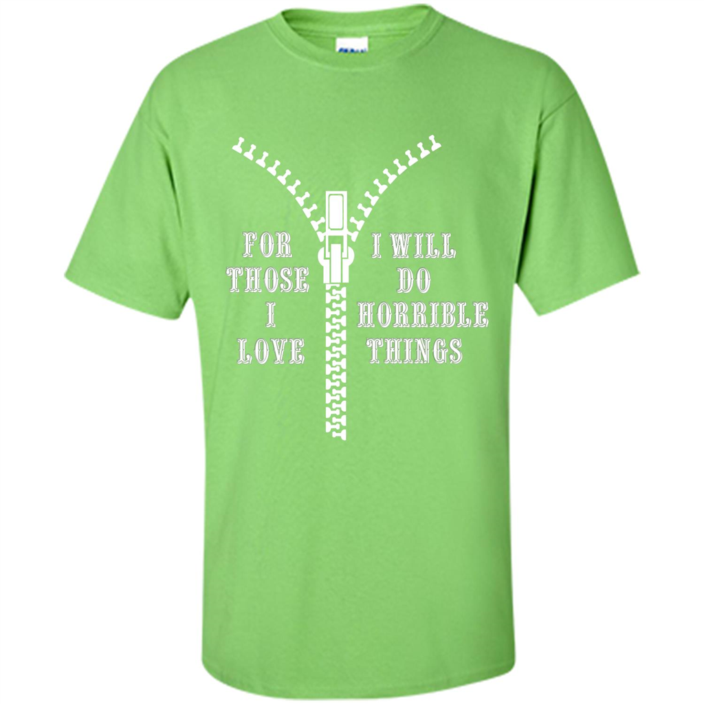 For Those I Love I Will Do Horrible Things T-shirt Lime