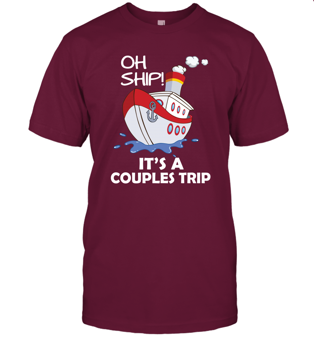 Oh Ship It's A Couples Trip Cruise Ship T-Shirt T-Shirt Maroon