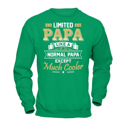 Limited Papa - Like A Normal Papa Except Much Cooler T-shirt Gildan - Pullover Sweatshirt Irish Green