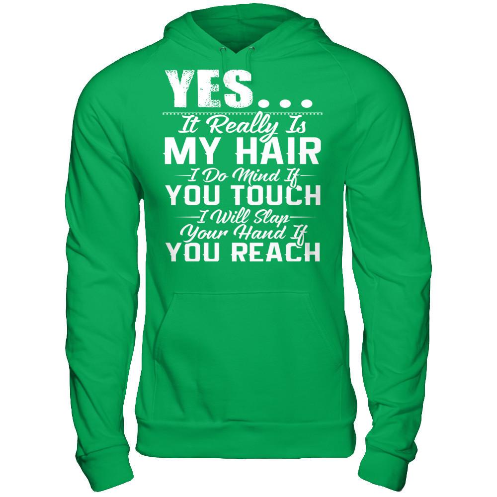 Yes, It Really Is My Hair, I Do Mind If You Touch, I Will Slap Your Hand If You Reach Gildan - Pullover Hoodie Irish Green