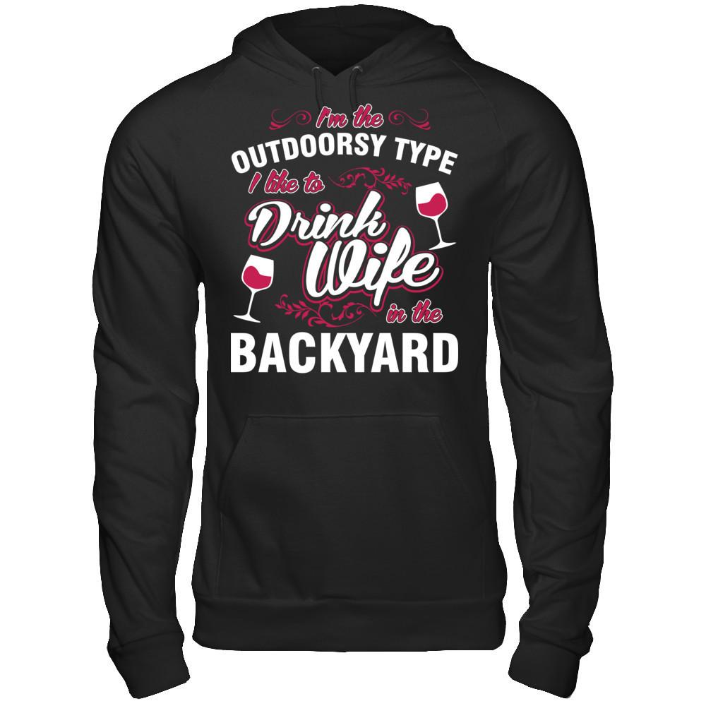 I'm The Outdoorsy Type I Like To Drink Wine In The Backyard T-shirt Gildan - Pullover Hoodie Black