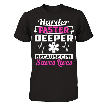 Harder Faster Deeper Because CPR Saves Lives T-shirt Next Level - Unisex Fitted Tee Black