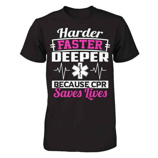 Harder Faster Deeper Because CPR Saves Lives T-shirt Next Level - Unisex Fitted Tee Black