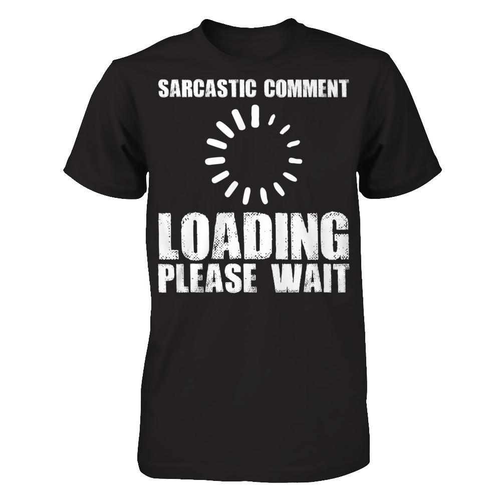 Sarcastic Comment, Loading, Please Wait Next Level - Unisex Fitted Tee Black