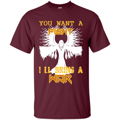You Want A Fight I_Ñéll Bring A War T-shirt Maroon