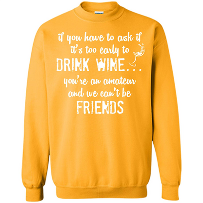 If You Have To Ask If It's Too Early To Drink Wine Gold