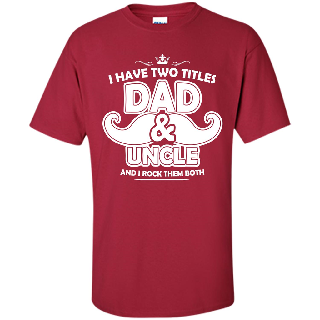 Daddy T-shirt I Have Two Titles Dad _ Uncle And I Rock Them Both Cardinal