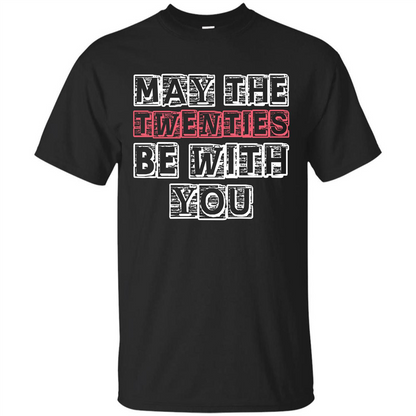 Birthday Gift T-shirt May The Twenties Be With You T-shirt Black