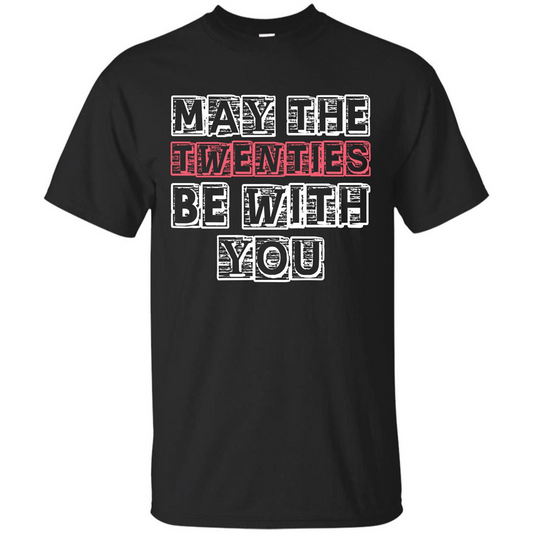 Birthday Gift T-shirt May The Twenties Be With You T-shirt Black