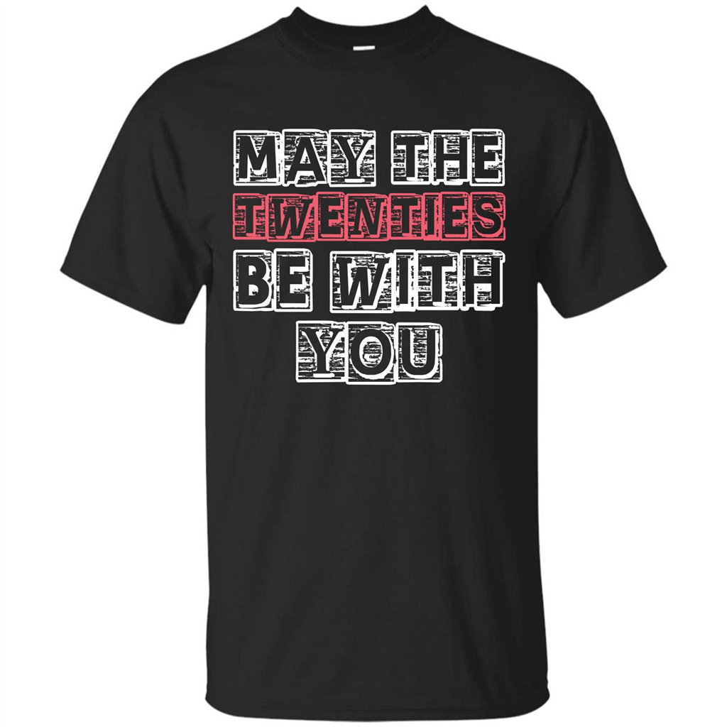 Birthday Gift T-shirt May The Twenties Be With You T-shirt
