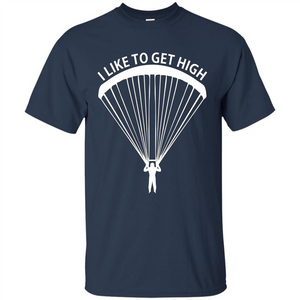 I Like To Get High Skydiving T-Shirt