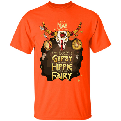 May Hippie Girl T-shirt Was Born With The Soul Of A Gypsy The Heart Of A Hippie The Spirit Of A Fairy Orange
