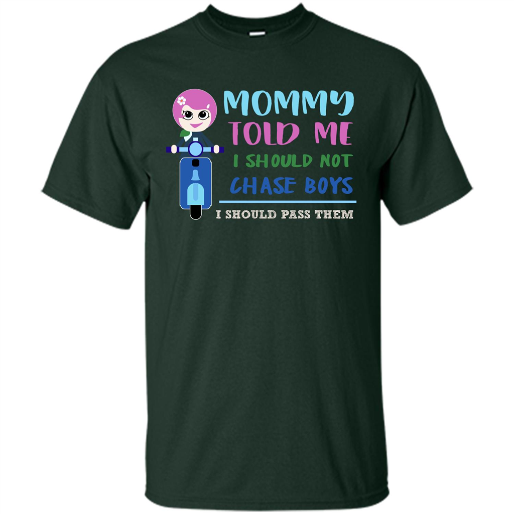 Mommy Told Me I Should Not Chase Boys I Should Pass Them T-shirt Forest Green