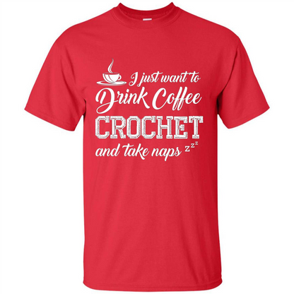 I Just Want To Drink Coffee Crochet and Take Naps T-shirt Red