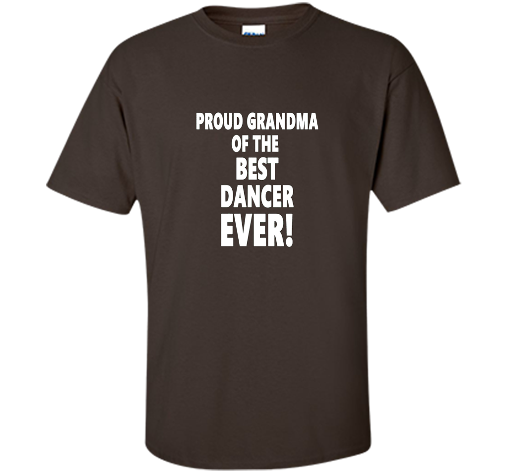 Proud Grandma Of The Best Dancer Ever! T-Shirt shirt Dark Chocolate