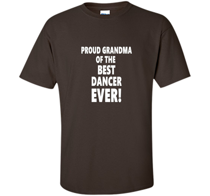Proud Grandma Of The Best Dancer Ever! T-Shirt shirt Dark Chocolate