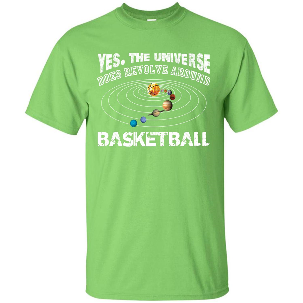 Basketball T-shirt Yes The Universe Does Revolve Around Basketball Lime