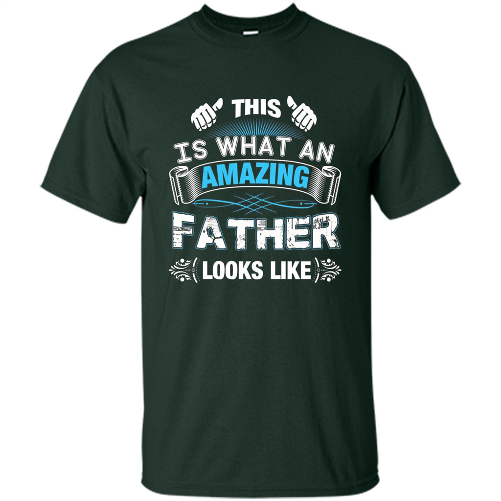 Fathers Day T-shirt This is What An Amazing Looks Like Forest Green