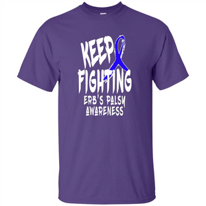 Keep Fighting ERBS Palsy Support and Awareness T-shirt