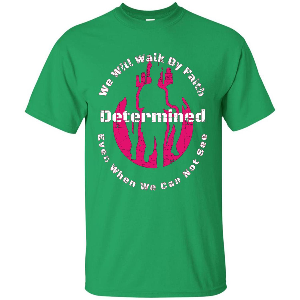 Faith Inspired T-shirt We Will Walk By Faith Determined Irish Green