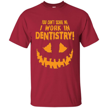 You Can't Scare me I Work in Dentistry Orange T-shirt Cardinal