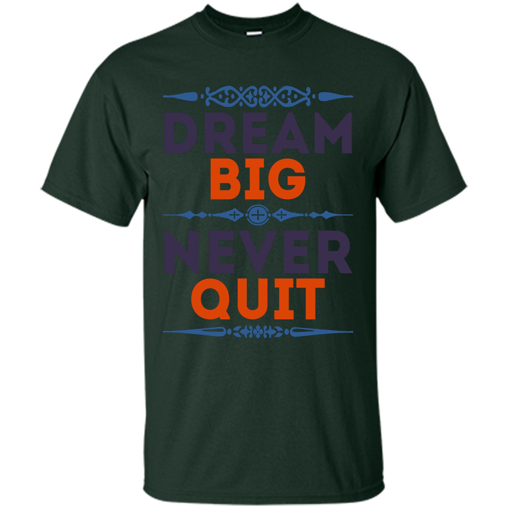 Motivational Quote T-shirt Dream Big Never Quit Forest Green