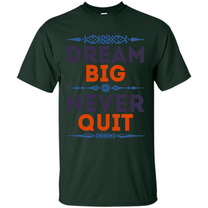 Motivational Quote T-shirt Dream Big Never Quit Forest Green