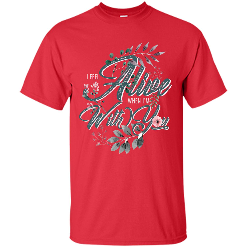 I Feel Alive When I'm With You T-shirt Red