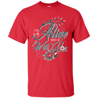 I Feel Alive When I'm With You T-shirt Red