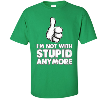 I'm Not With Stupid Anymore T-shirt Irish Green
